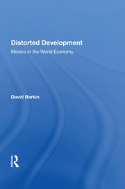 Distorted Development: Mexico In The World Economy book cover