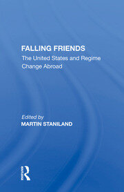 Falling Friends: The United States And Regime Change Abroad book cover