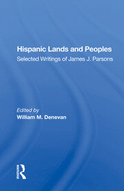 Hispanic Lands And Peoples: Selected Writings Of James J. Parsons book cover