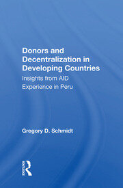 Donors And Decentralization In Developing Countries: Insights From Aid Experience In Peru book cover