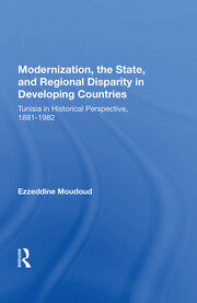 Modernization, The State, And Regional Disparity In Developing Countries: Tunisia In Historical Perspective, 1881-1982 book cover