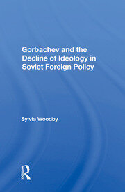Gorbachev And The Decline Of Ideology In Soviet Foreign Policy book cover