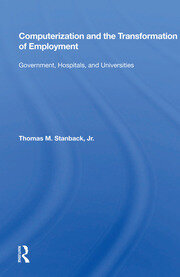 Computerization And The Transformation Of Employment: Government, Hospitals, And Universities book cover