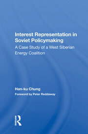 Interest Representation In Soviet Policymaking: A Case Study Of A West Siberian Energy Coalition book cover
