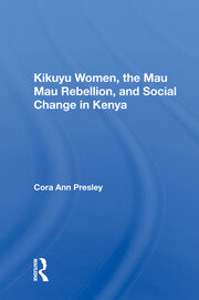 Kikuyu Women, The Mau Mau Rebellion, And Social Change In Kenya book cover