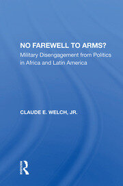 No Farewell To Arms?: Military Disengagement From Politics In Africa And Latin America book cover