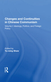 Changes And Continuities In Chinese Communism: Volume I: Ideology, Politics, And Foreign Policy book cover