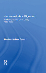 Jamaican Labor Migration: White Capital And Black Labor, 1850-1930 book cover