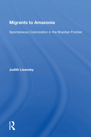 Migrants To Amazonia: Spontaneous Colonization In The Brazilian Frontier book cover
