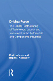 Driving Force: The Global Restructuring Of Technology, Labor, And Investment In The Automobile And Components Industry book cover