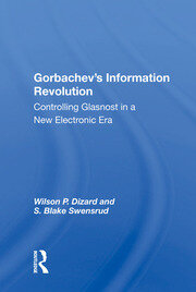Gorbachev's Information Revolution: Controlling Glasnost In A New Electronic Era book cover
