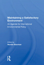 Maintaining A Satisfactory Environment: An Agenda For International Environmental Policy book cover