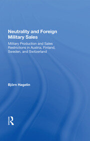 Neutrality And Foreign Military Sales: Military Production And Sales Restrictions In Austria, Finland, Sweden, And Switzerland book cover
