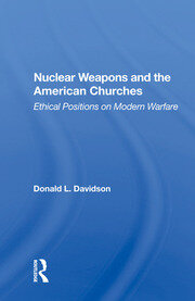 Nuclear Weapons And The American Churches: Ethical Positions On Modern Warfare book cover