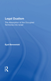 Legal Dualism: The Absorption Of The Occupied Territories Into Israel book cover