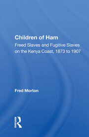 Children Of Ham: Freed Slaves And Fugitive Slaves On The Kenya Coast, 1873 To 1907 book cover