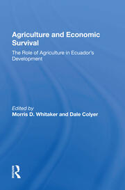 Agriculture And Economic Survival: The Role Of Agriculture In Ecuador's Development book cover