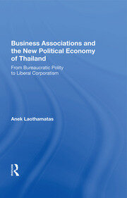 Business Associations And The New Political Economy Of Thailand: From Bureaucratic Polity To Liberal Corporatism book cover