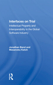 Interfaces On Trial: Intellectual Property And Interoperability In The Global Software Industry book cover