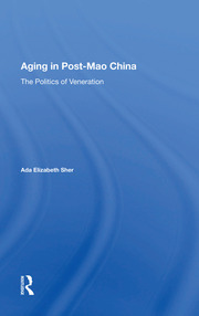 Aging In Post-mao China: The Politics Of Veneration book cover