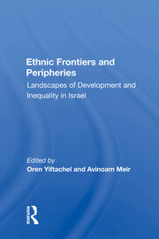 Ethnic Frontiers And Peripheries: Landscapes Of Development And Inequality In Israel book cover