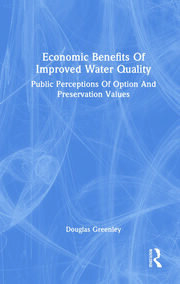 Economic Benefits Of Improved Water Quality: Public Perceptions Of Option And Preservation Values book cover