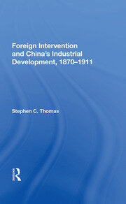 Foreign Intervention And China's Industrial Development, 1870-1911 book cover