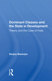 Dominant Classes And The State In Development: Theory And The Case Of India book cover