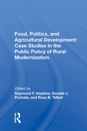 Food, Politics, And Agricultural Development: Case Studies In The Public Policy Of Rural Modernization book cover