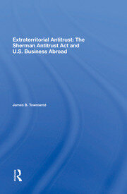 Extraterritorial Antitrust: The Sherman Antitrust Act And U.s. Business Abroad book cover