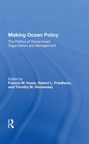 Making Ocean Policy: The Politics Of Government Organization And Management book cover