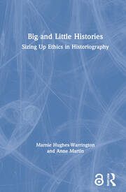 Big and Little Histories: Sizing Up Ethics in Historiography book cover