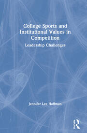 College Sports and Institutional Values in Competition: Leadership Challenges book cover