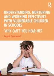 Understanding, Nurturing and Working Effectively with Vulnerable Children in Schools: ‘Why Can’t You Hear Me?’ book cover