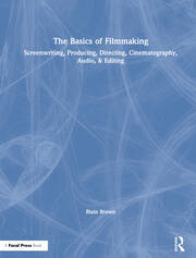 The Basics of Filmmaking: Screenwriting, Producing, Directing, Cinematography, Audio, & Editing book cover