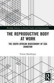 The Reproductive Body at Work: The South African Bioeconomy of Egg Donation book cover