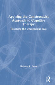 Applying the Constructivist Approach to Cognitive Therapy: Resolving the Unconscious Past book cover