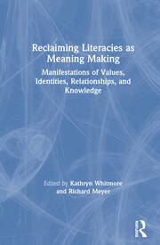 Reclaiming Literacies as Meaning Making: Manifestations of Values, Identities, Relationships, and Knowledge book cover