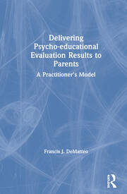 Delivering Psycho-educational Evaluation Results to Parents: A Practitioner’s Model book cover