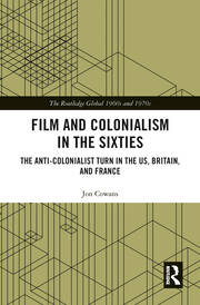 Film and Colonialism in the Sixties: The Anti-Colonialist Turn in the US, Britain, and France book cover