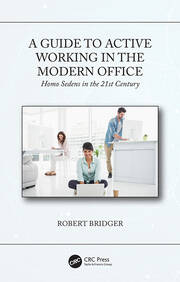 A Guide to Active Working in the Modern Office: Homo Sedens in the 21st Century book cover