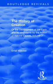 The History of Creation: Or the Development of the Earth and its Inhabitants by the Action of Natural Causes, Volume 2 book cover