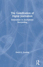 The Gamification of Digital Journalism: Innovation in Journalistic Storytelling book cover