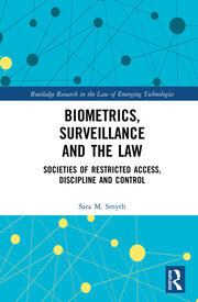 Biometrics, Surveillance and the Law: Societies of Restricted Access, Discipline and Control book cover