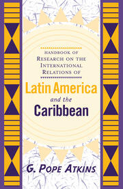 Handbook Of Research On The International Relations Of Latin America And The Caribbean book cover