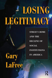 Losing Legitimacy: Street Crime And The Decline Of Social Institutions In America book cover