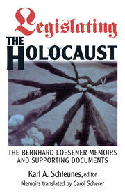 Legislating The Holocaust: The Bernhard Loesenor Memoirs And Supporting Documents book cover