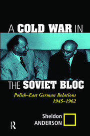 A Cold War In The Soviet Bloc: Polish-east German Relations, 1945-1962 book cover