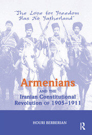Armenians And The Iranian Constitutional Revolution Of 1905-1911: The Love For Freedom Has No Fatherland book cover