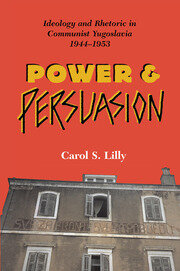 Power And Persuasion: Ideology And Rhetoric In Communist Yugoslavia, 1944-1953 book cover